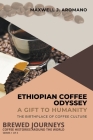 Ethiopian Coffee Odyssey: A Gift to Humanity: The Birthplace of Coffee Culture Cover Image