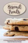 Biscuit Treats: A Comprehensive Biscuit Recipe Book with 25 Delicious Recipe One of the Must Have Biscuit Books in Your Collection Cover Image