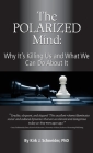 The Polarized Mind: Why It's Killing Us and What We Can Do about It Cover Image
