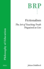 Fictionalism: The Art of Teaching Truth Disguised as Lies By Johan Dahlbeck Cover Image