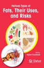Various Types of Fats, Their Uses, and Risks By Papita H. Gourkhede (Editor) Cover Image