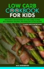 Low Carb Cookbook for Kids: Delicious Adventures in Low-Carb Living Kid-Friendly Recipes for Healthy Little Eaters Cover Image