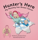 Hunter's Hero: My Mommy has Breast Cancer By Shannon Pierce, Katie Yost (Illustrator) Cover Image