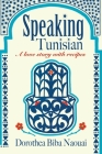 Speaking Tunisian: A Love Story With Recipes By Dorothea Biba Naouai, Khalil Naouai (Artist) Cover Image
