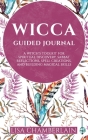 Wicca Guided Journal: A Witch's Toolkit for Spiritual Discovery, Sabbat Reflections, Spell Creations, and Building Magical Skills By Lisa Chamberlain Cover Image