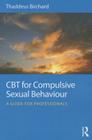 CBT for Compulsive Sexual Behaviour: A Guide for Professionals Cover Image