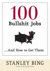 100 Bullshit Jobs...And How to Get Them By Stanley Bing Cover Image