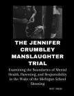 The Jennifer Crumbley Manslaughter Trial: Examining the Boundaries of Mental Health, Parenting, and Responsibility in the Wake of the Michigan School Cover Image