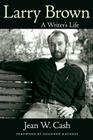 Larry Brown: A Writer's Life (Willie Morris Books in Memoir and Biography) Cover Image