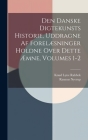 Den Danske Digtekunsts Historie, Uddragne Af Forelæsninger Holdne Over Dette Æmne, Volumes 1-2 Cover Image
