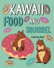 Kawaii Food and Squirrel Coloring Book: Activity Relaxation, Painting Menu Cute, and Animal Pictures Pages By Paperland Cover Image