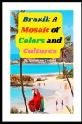 Brazil: A Mosaic of Colors and Cultures Cover Image