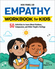 Empathy Workbook for Kids: 50 Activities to Learn About Kindness, Compassion, and Other People's Feelings (Health and Wellness Workbooks for Kids) By Hiedi France, EdD Cover Image
