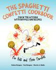 The Spaghetti Confetti Cookbook: Fun in the Kitchen with Rhymes and Recipes By Helene Borgese, Paul Borgese, Sherrie Ann Madia Cover Image