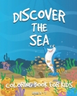Discover the Sea: A Coloring Book for Kids ages 2-8 with Fishes, Sharks, Octopuses, Whales, Turtles and more (US Edition) By Coloring Life Publishing Cover Image
