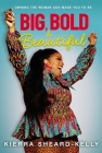 Big, Bold, and Beautiful: Owning the Woman God Made You to Be By Kierra Sheard-Kelly Cover Image
