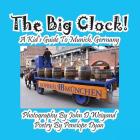 The Big Clock! a Kid's Guide to Munich, Germany By Penelope Dyan, John D. Weigand (Photographer) Cover Image