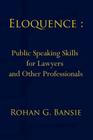 Eloquence: Public Speaking Skills for Lawyers and Other Professionals By Rohan Bansie, Jasmine Ball (Editor) Cover Image