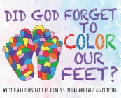 Did God Forget to Color Our Feet? By Delores S. Peters, Daisy Grace Peters, Cameron T. Wilson (Illustrator) Cover Image