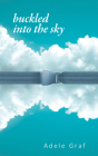 Buckled into the Sky (Essential Poets series #284) By Adele Graf Cover Image