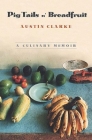 Pig Tails 'n Breadfruit: A Culinary Memoir By Austin Clarke Cover Image