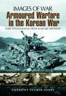 Armoured Warfare in the Korean War (Images of War) By Anthony Tucker-Jones Cover Image