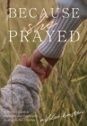 Because She Prayed: A Mother's Guide to Powerfully and Purposefully Praying for Your Children Cover Image