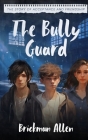 The Bully Guard: The Story of Acceptance and Friendship By Brickman Allen Cover Image