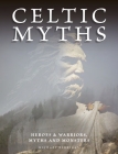 Celtic Myths: Heroes and Warriors, Myths and Monsters By Michael Kerrigan Cover Image