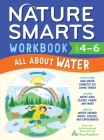Nature Smarts Workbook: All about Water (Ages 4-6) By The Environmental Educators of Mass Audubon Cover Image