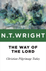 The Way of the Lord: Christian Pilgrimage Today By N. T. Wright Cover Image