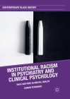 Institutional Racism in Psychiatry and Clinical Psychology: Race Matters in Mental Health (Contemporary Black History) By Suman Fernando Cover Image