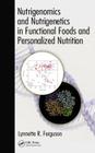 Nutrigenomics and Nutrigenetics in Functional Foods and Personalized Nutrition By Lynnette R. Ferguson (Editor) Cover Image