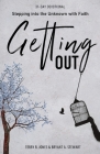 Getting Out: Stepping into the Unknown with Faith By Terry R. Jones, Bryant A. Stewart Cover Image