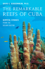 The Remarkable Reefs of Cuba: Hopeful Stories from the Ocean Doctor By David E. Guggenheim Cover Image