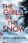The Girls in the Snow: A completely unputdownable crime thriller By Stacy Green Cover Image