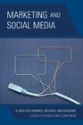 Marketing and Social Media: A Guide for Libraries, Archives, and Museums By Christie Koontz, Lorri Mon Cover Image