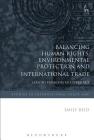 Balancing Human Rights, Environmental Protection and International Trade: Lessons from the EU Experience (Studies in International Trade and Investment Law #16) By Emily Reid Cover Image