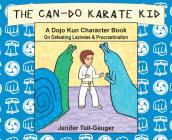 The Can-Do Karate Kid: A Dojo Kun Character Book On Defeating Laziness and Procrastination Cover Image