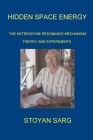 Hidden Space Energy: The Heterodyne Resonance Mechanism: Theory and experiments By Stoyan Sarg Cover Image