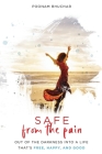SAFE From the Pain: Out of the Darkness Into a Life That's Free, Happy, and Good By Poonam Bhuchar Cover Image