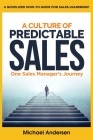 A Culture of Predictable Sales: One Sales Manager's Journey By Michael Andersen Cover Image