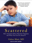 Scattered: How Attention Deficit Disorder Originates and What You Can Do about It Cover Image