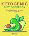 Ketogenic Diet Cookbook: The Best Way To Revitalize Yourself And Detox Your Body This Year By Stacey Bell Cover Image