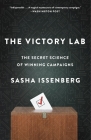 The Victory Lab: The Secret Science of Winning Campaigns By Sasha Issenberg Cover Image