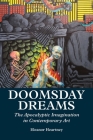 Doomsday Dreams: The Apocalyptic Imagination in Contemporary Art By Eleanor Heartney Cover Image