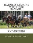 Harness Lessons: with Doc Hammill & Friends By Jenifer Morrissey Cover Image
