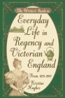 Writers Guide To Everyday Life In Regency & Victorian England By Kristine Hughes Cover Image