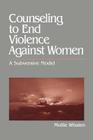 Counseling to End Violence Against Women: A Subversive Model By Mollie Whalen Cover Image
