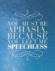 You Must Be Aphasia, Because You Left Me Speechless: 8.5x11 Large Graph Notebook with Floral Margins for Adult Coloring Cover Image